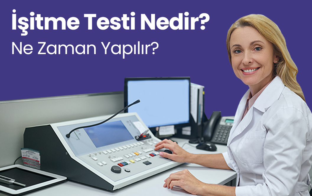 İşitme Testi Nedir? Ne Zaman Yapılır?