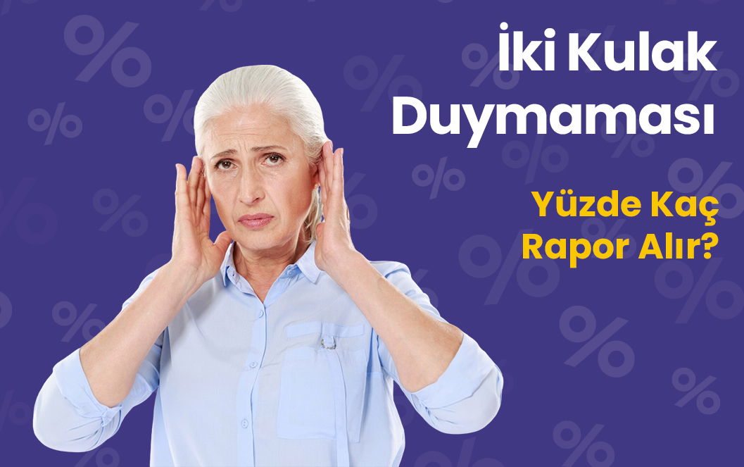İki Kulak Duymaması Yüzde Kaç Rapor Alır?