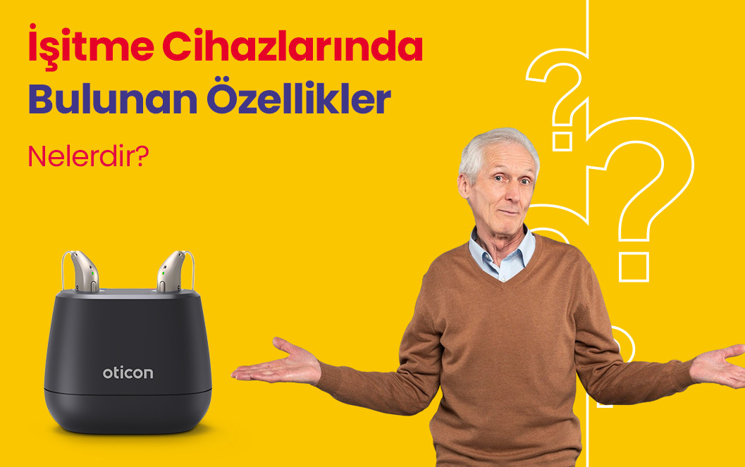 İşitme Cihazlarında Bulunan Özellikler Nelerdir?