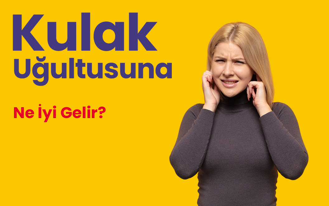 Kulak Uğultusuna Ne İyi Gelir?
