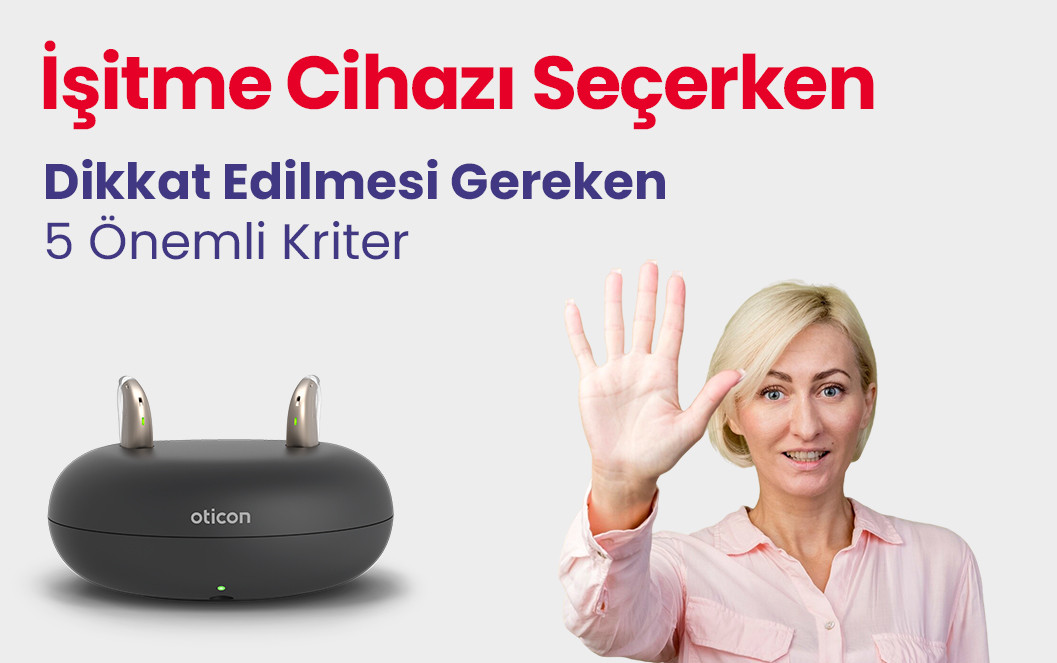 İşitme Cihazı Seçerken Dikkat Edilmesi Gereken 5 Önemli Kriter
