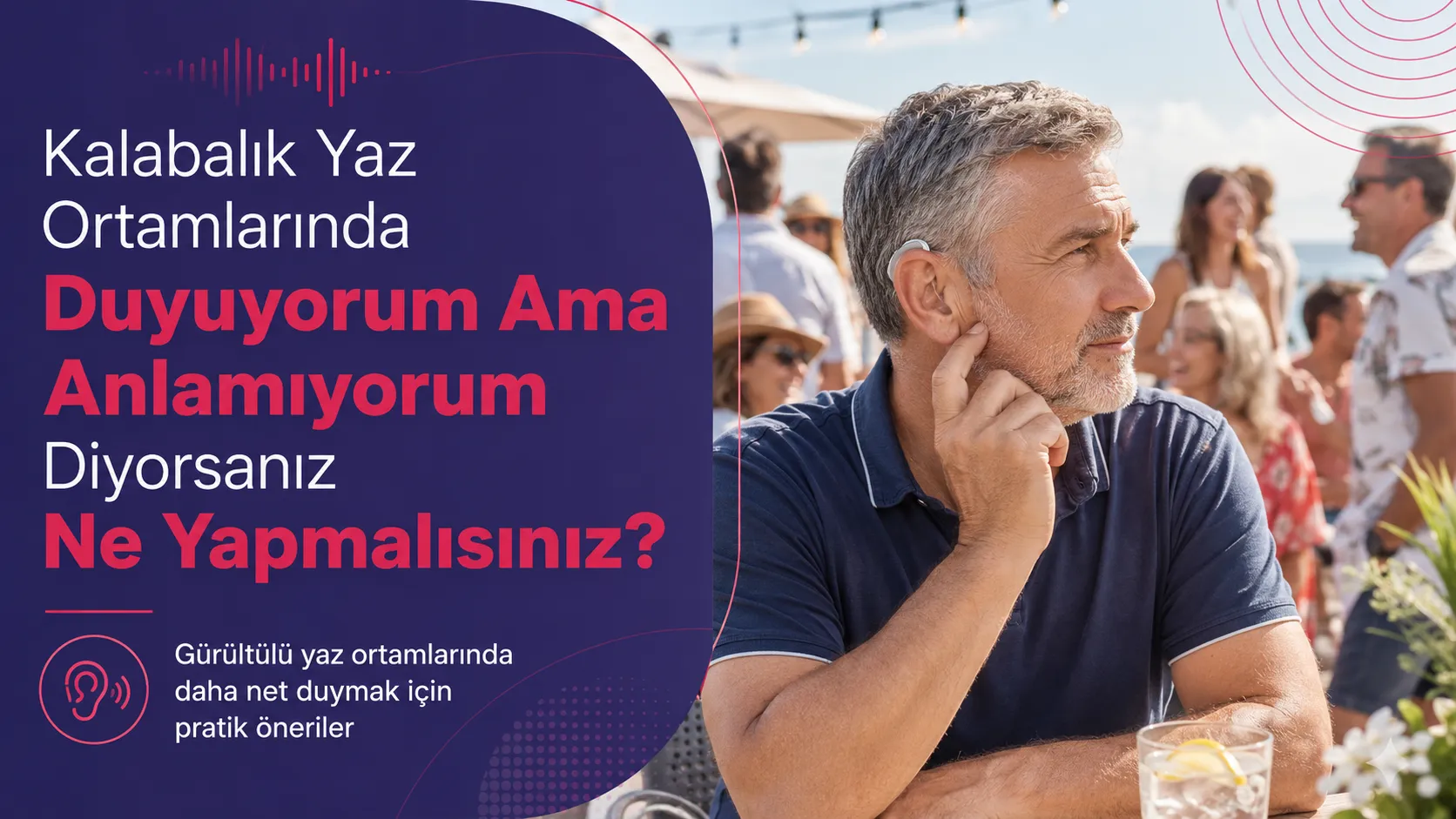 Kalabalık Yaz Ortamlarında Duyuyorum Ama Anlamıyorum Diyorsanız Ne Yapmalısınız?